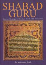 Picture of Shabad Guru : IIIustrated Catalogue of Rare Guru Granth Sahib Manuscripts (Part-2)