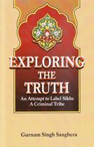 Picture of Exploring The Truth : An Attempt to Label Sikhs A Criminal Tribe