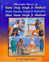 Picture of Illustrated Stories of Baba Deep Singh Ji Shaheed, Baba Banda Singh Ji Bahadur, Bhai Mani Singh Ji Shaheed 